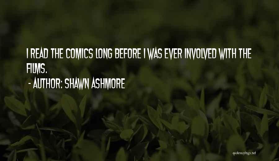 Shawn Ashmore Quotes: I Read The Comics Long Before I Was Ever Involved With The Films.