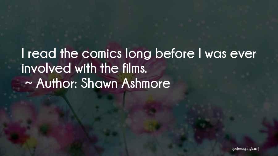 Shawn Ashmore Quotes: I Read The Comics Long Before I Was Ever Involved With The Films.