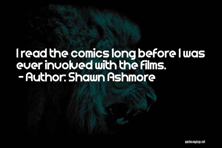 Shawn Ashmore Quotes: I Read The Comics Long Before I Was Ever Involved With The Films.