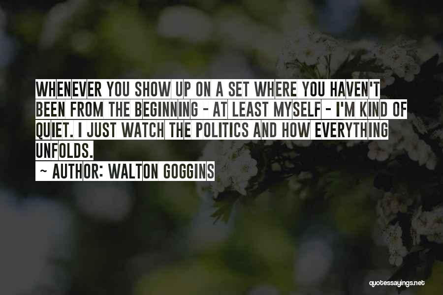 Walton Goggins Quotes: Whenever You Show Up On A Set Where You Haven't Been From The Beginning - At Least Myself - I'm