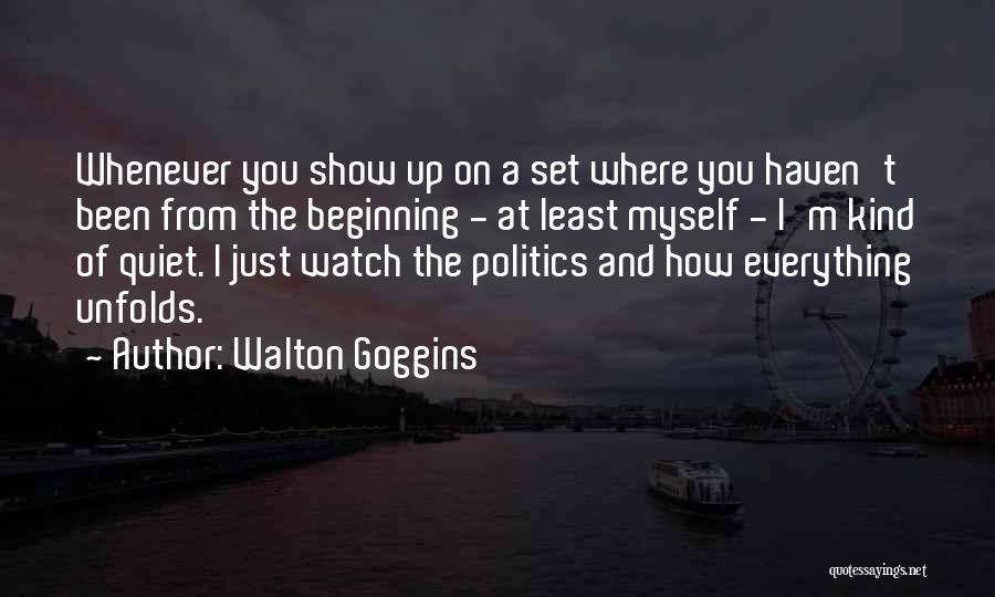 Walton Goggins Quotes: Whenever You Show Up On A Set Where You Haven't Been From The Beginning - At Least Myself - I'm