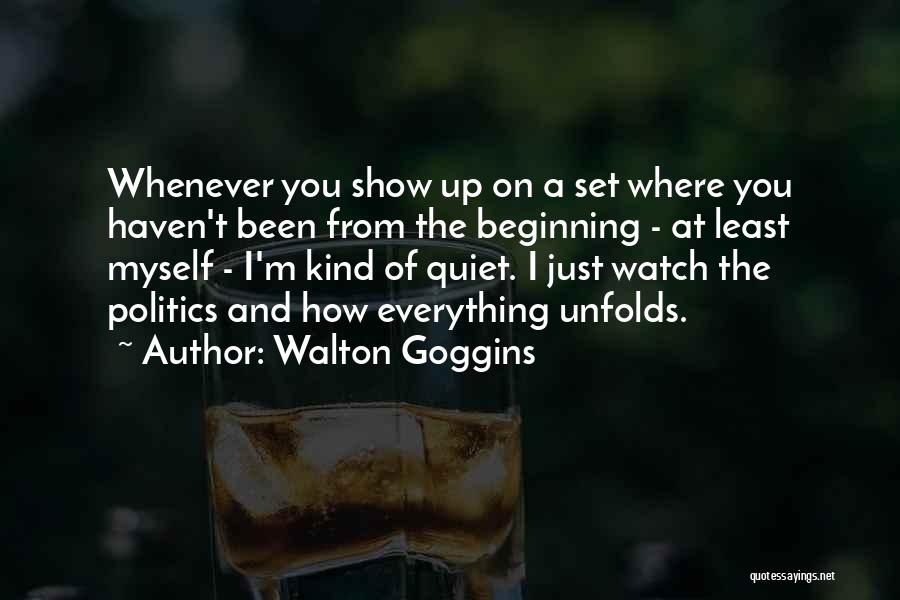 Walton Goggins Quotes: Whenever You Show Up On A Set Where You Haven't Been From The Beginning - At Least Myself - I'm