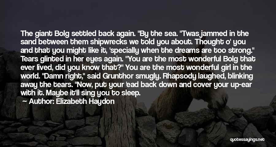 Elizabeth Haydon Quotes: The Giant Bolg Settled Back Again. By The Sea. Twas Jammed In The Sand Between Them Shipwrecks We Told You