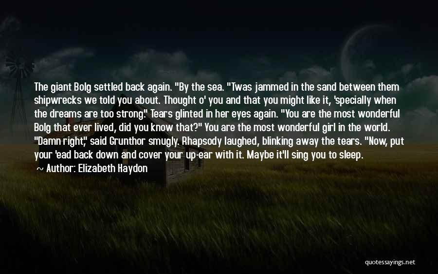 Elizabeth Haydon Quotes: The Giant Bolg Settled Back Again. By The Sea. Twas Jammed In The Sand Between Them Shipwrecks We Told You