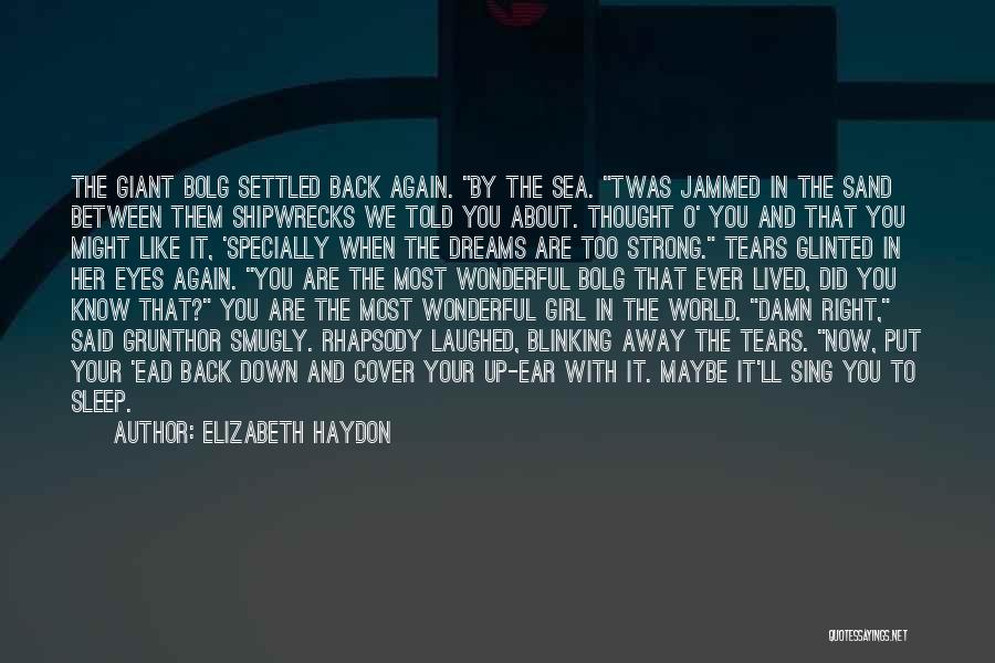 Elizabeth Haydon Quotes: The Giant Bolg Settled Back Again. By The Sea. Twas Jammed In The Sand Between Them Shipwrecks We Told You