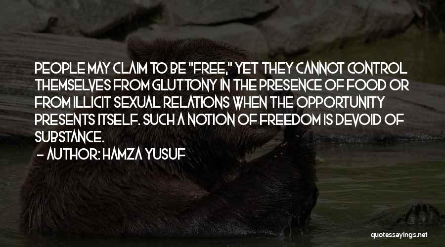 Hamza Yusuf Quotes: People May Claim To Be Free, Yet They Cannot Control Themselves From Gluttony In The Presence Of Food Or From
