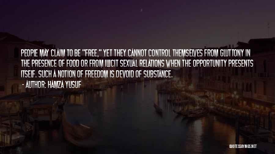 Hamza Yusuf Quotes: People May Claim To Be Free, Yet They Cannot Control Themselves From Gluttony In The Presence Of Food Or From