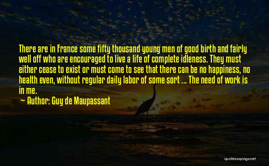 Guy De Maupassant Quotes: There Are In France Some Fifty Thousand Young Men Of Good Birth And Fairly Well Off Who Are Encouraged To
