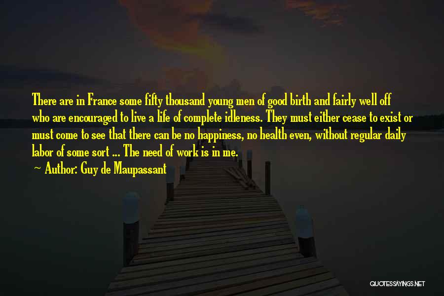 Guy De Maupassant Quotes: There Are In France Some Fifty Thousand Young Men Of Good Birth And Fairly Well Off Who Are Encouraged To