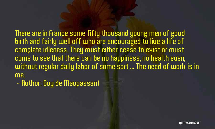 Guy De Maupassant Quotes: There Are In France Some Fifty Thousand Young Men Of Good Birth And Fairly Well Off Who Are Encouraged To