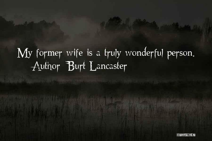 Burt Lancaster Quotes: My Former Wife Is A Truly Wonderful Person.