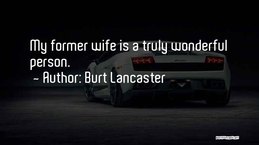 Burt Lancaster Quotes: My Former Wife Is A Truly Wonderful Person.