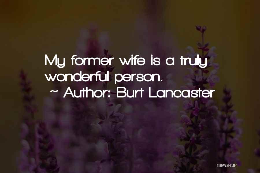 Burt Lancaster Quotes: My Former Wife Is A Truly Wonderful Person.