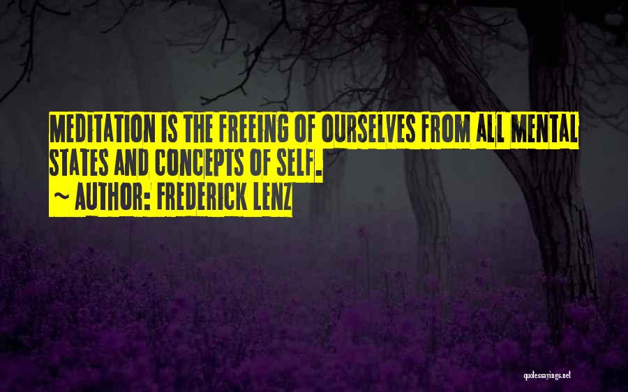 Frederick Lenz Quotes: Meditation Is The Freeing Of Ourselves From All Mental States And Concepts Of Self.