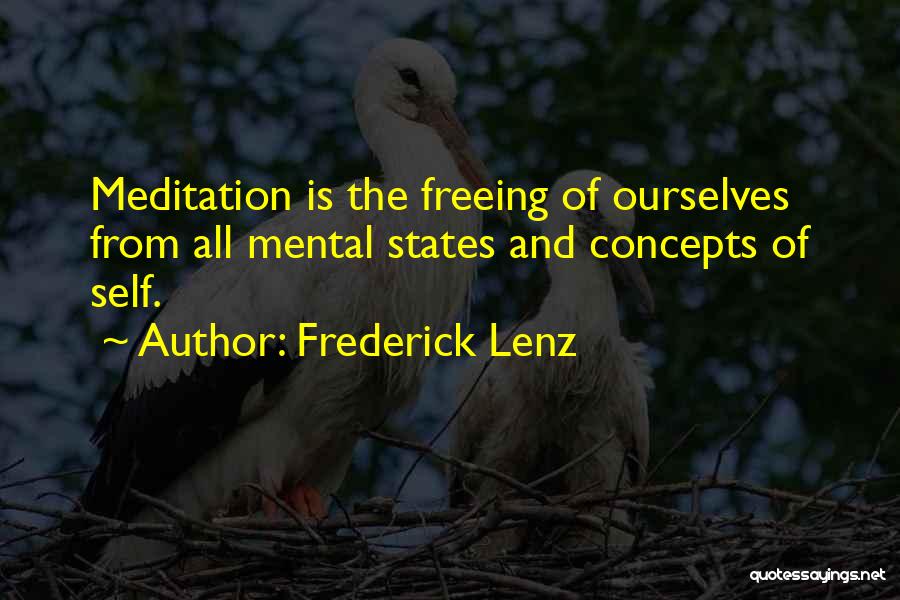 Frederick Lenz Quotes: Meditation Is The Freeing Of Ourselves From All Mental States And Concepts Of Self.
