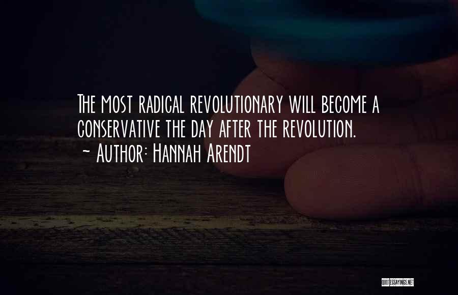 Hannah Arendt Quotes: The Most Radical Revolutionary Will Become A Conservative The Day After The Revolution.