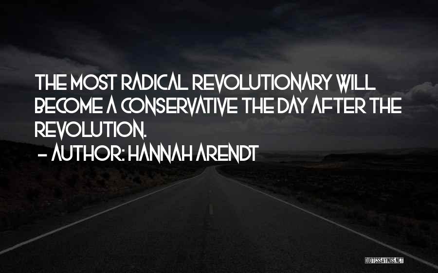 Hannah Arendt Quotes: The Most Radical Revolutionary Will Become A Conservative The Day After The Revolution.