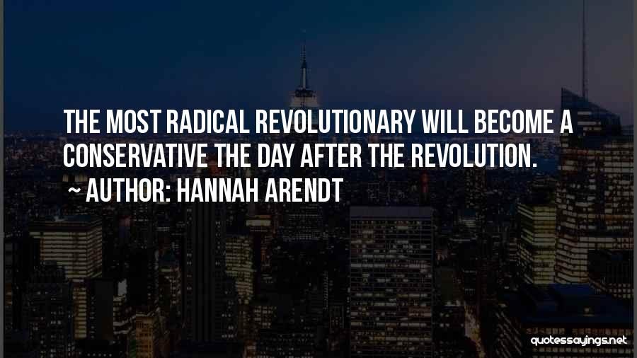Hannah Arendt Quotes: The Most Radical Revolutionary Will Become A Conservative The Day After The Revolution.