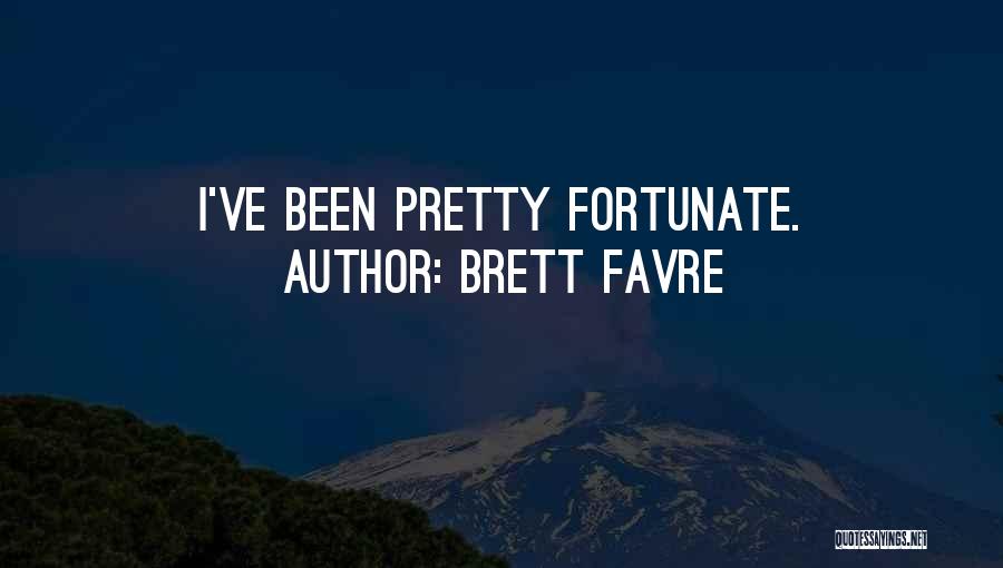 Brett Favre Quotes: I've Been Pretty Fortunate.