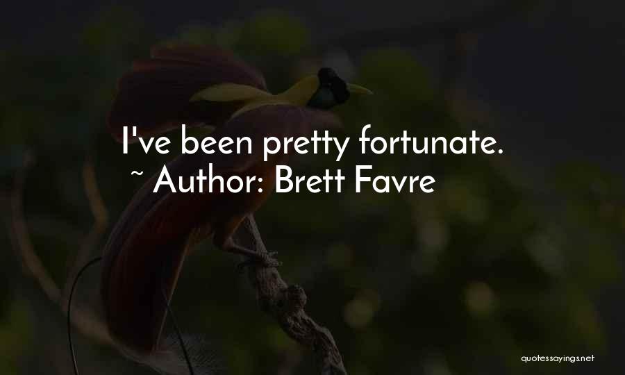 Brett Favre Quotes: I've Been Pretty Fortunate.