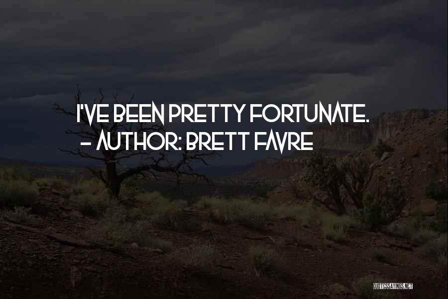 Brett Favre Quotes: I've Been Pretty Fortunate.