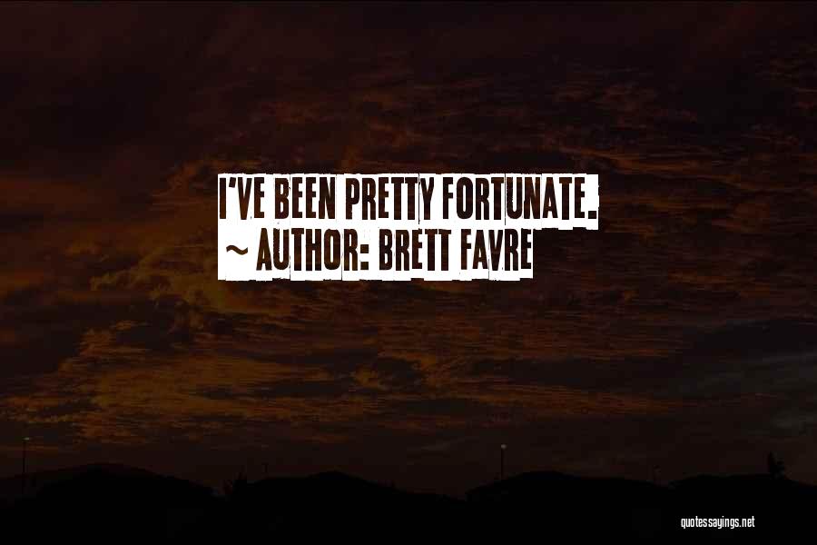 Brett Favre Quotes: I've Been Pretty Fortunate.