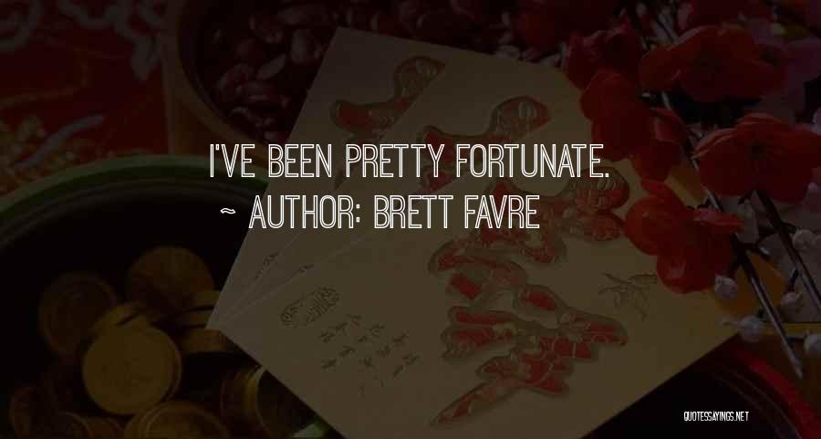 Brett Favre Quotes: I've Been Pretty Fortunate.