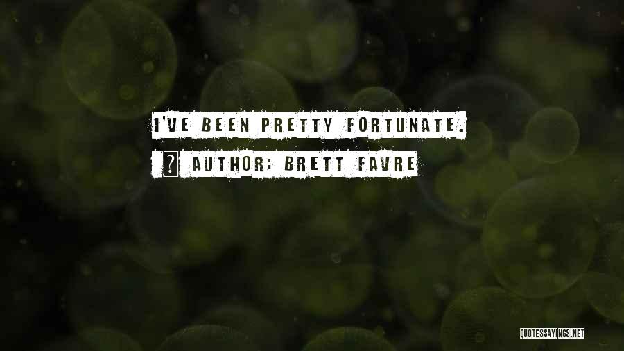 Brett Favre Quotes: I've Been Pretty Fortunate.