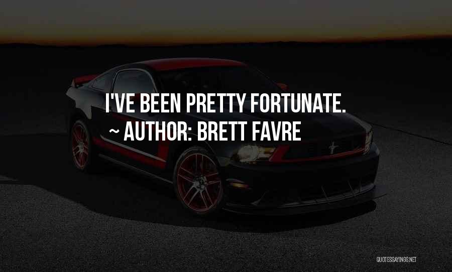 Brett Favre Quotes: I've Been Pretty Fortunate.