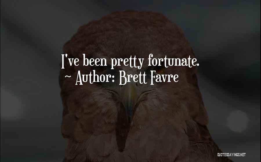 Brett Favre Quotes: I've Been Pretty Fortunate.