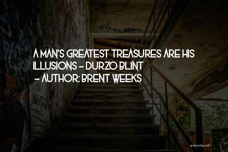 Brent Weeks Quotes: A Man's Greatest Treasures Are His Illusions - Durzo Blint