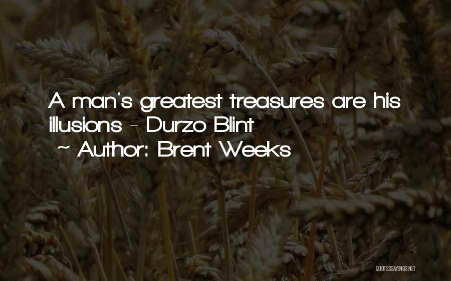 Brent Weeks Quotes: A Man's Greatest Treasures Are His Illusions - Durzo Blint