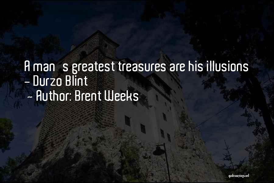 Brent Weeks Quotes: A Man's Greatest Treasures Are His Illusions - Durzo Blint