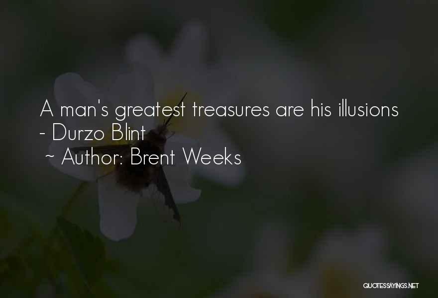 Brent Weeks Quotes: A Man's Greatest Treasures Are His Illusions - Durzo Blint