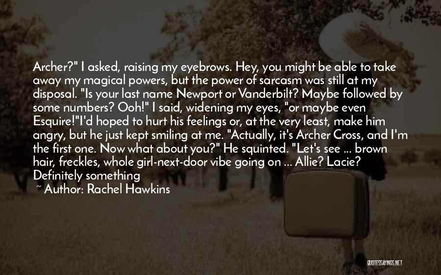 Rachel Hawkins Quotes: Archer? I Asked, Raising My Eyebrows. Hey, You Might Be Able To Take Away My Magical Powers, But The Power