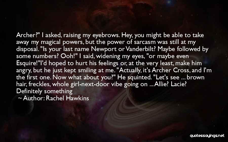 Rachel Hawkins Quotes: Archer? I Asked, Raising My Eyebrows. Hey, You Might Be Able To Take Away My Magical Powers, But The Power