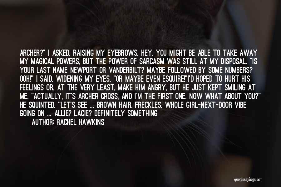 Rachel Hawkins Quotes: Archer? I Asked, Raising My Eyebrows. Hey, You Might Be Able To Take Away My Magical Powers, But The Power