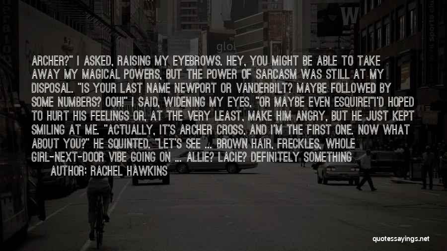 Rachel Hawkins Quotes: Archer? I Asked, Raising My Eyebrows. Hey, You Might Be Able To Take Away My Magical Powers, But The Power