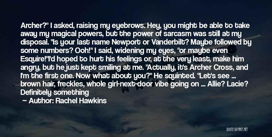 Rachel Hawkins Quotes: Archer? I Asked, Raising My Eyebrows. Hey, You Might Be Able To Take Away My Magical Powers, But The Power