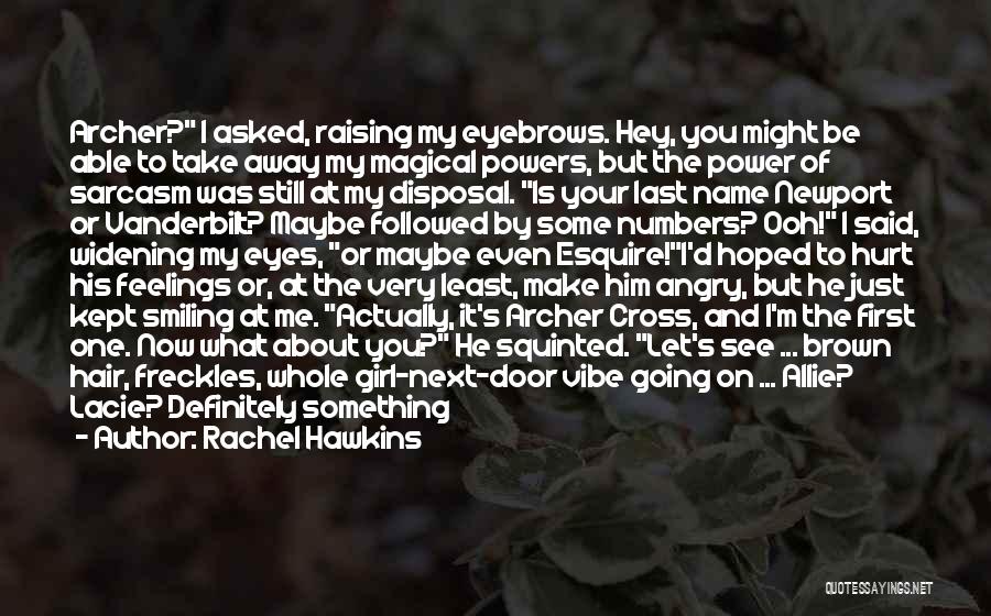 Rachel Hawkins Quotes: Archer? I Asked, Raising My Eyebrows. Hey, You Might Be Able To Take Away My Magical Powers, But The Power