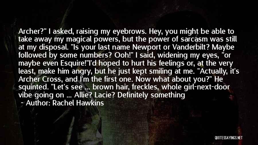 Rachel Hawkins Quotes: Archer? I Asked, Raising My Eyebrows. Hey, You Might Be Able To Take Away My Magical Powers, But The Power