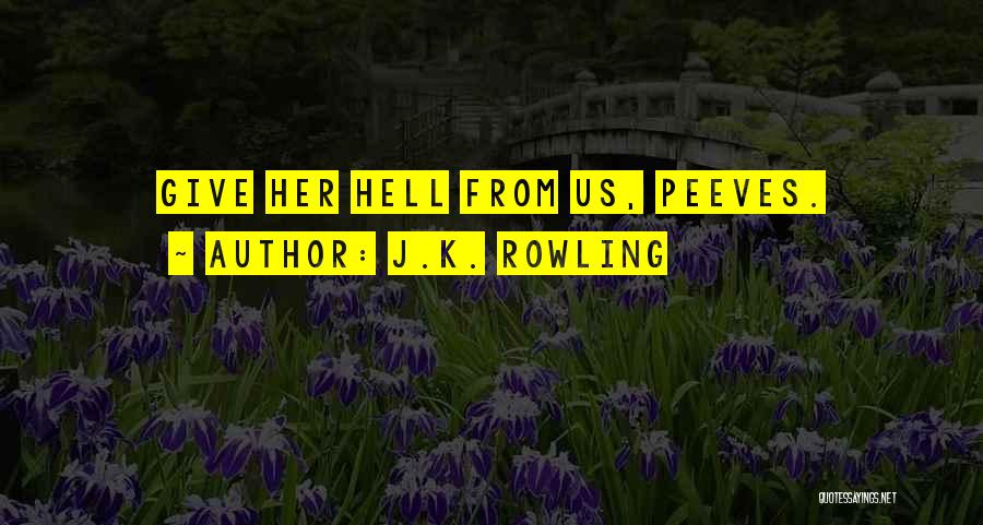 J.K. Rowling Quotes: Give Her Hell From Us, Peeves.