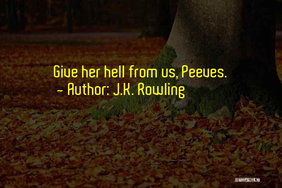 J.K. Rowling Quotes: Give Her Hell From Us, Peeves.