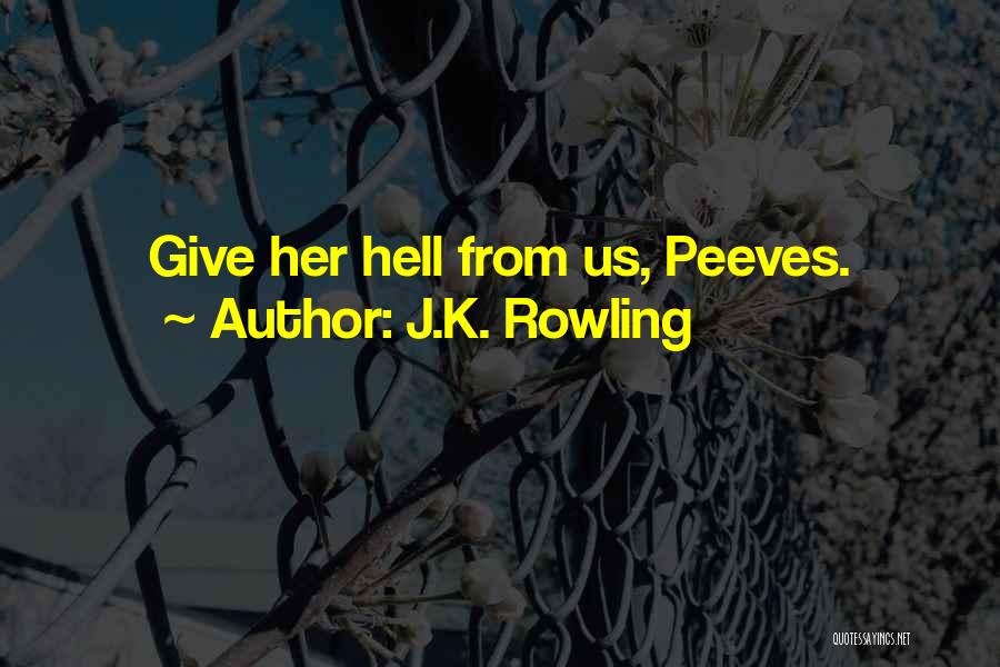 J.K. Rowling Quotes: Give Her Hell From Us, Peeves.