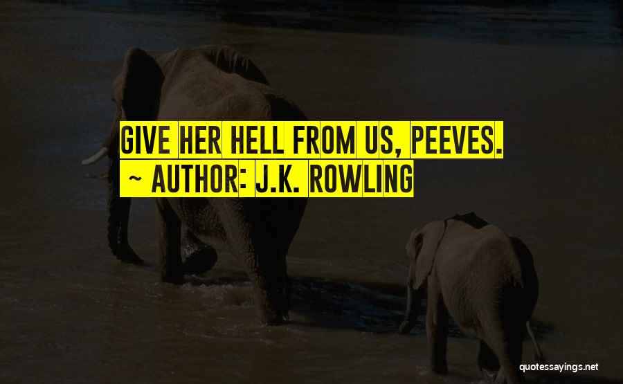 J.K. Rowling Quotes: Give Her Hell From Us, Peeves.