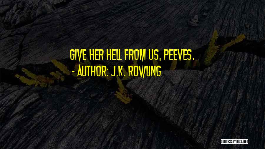 J.K. Rowling Quotes: Give Her Hell From Us, Peeves.