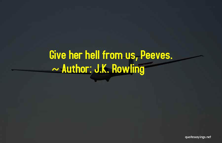 J.K. Rowling Quotes: Give Her Hell From Us, Peeves.