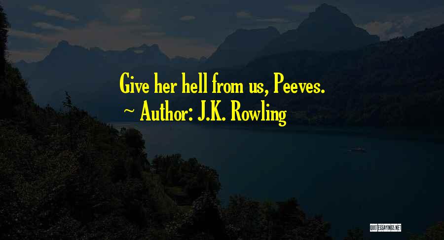 J.K. Rowling Quotes: Give Her Hell From Us, Peeves.