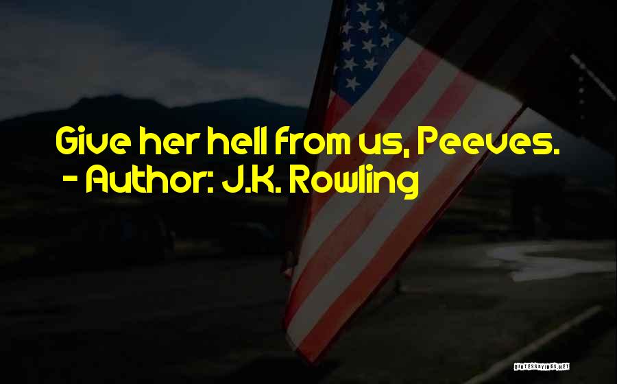 J.K. Rowling Quotes: Give Her Hell From Us, Peeves.