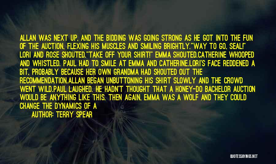 Terry Spear Quotes: Allan Was Next Up, And The Bidding Was Going Strong As He Got Into The Fun Of The Auction, Flexing